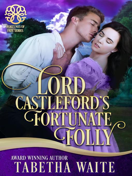 Title details for Lord Castleford's Fortunate Folly by Tabetha Waite - Available